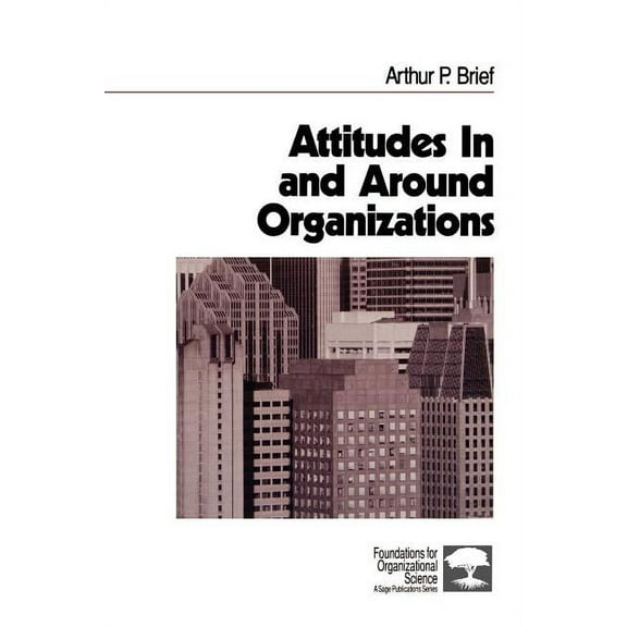 Foundations for Organizational Science Attitudes in and Around Organizations, Book 9, (Paperback)