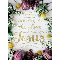 Uncovering the Love of Jesus: A Lent Devotional, (Hardcover)