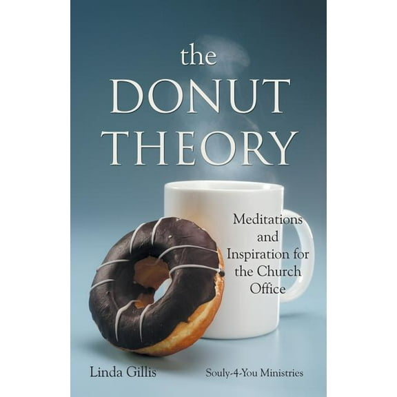 The Donut Theory: Meditations and Inspiration for the Church Office Paperback Linda Gillis