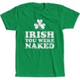 thumbnail image 1 of Irish You were Naked St Patrick's Day Funny T Shirt Irish Green (M), 1 of 3