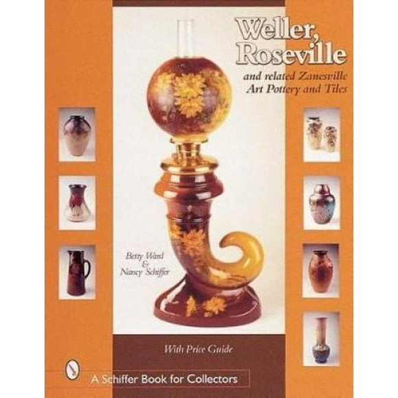 Weller, Roseville and Related Zanesville Art Pottery and Tiles (Schiffer Book for Collectors)