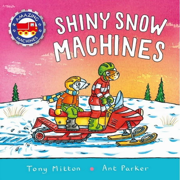 Amazing Machines Amazing Machines: Shiny Snow Machines, (Board Book)