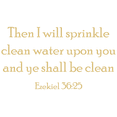 thumbnail image 1 of Ezekiel 36:25 - Then I will sprinkle clean water... Vinyl Decal Sticker Quote - Large - Beige, 1 of 3