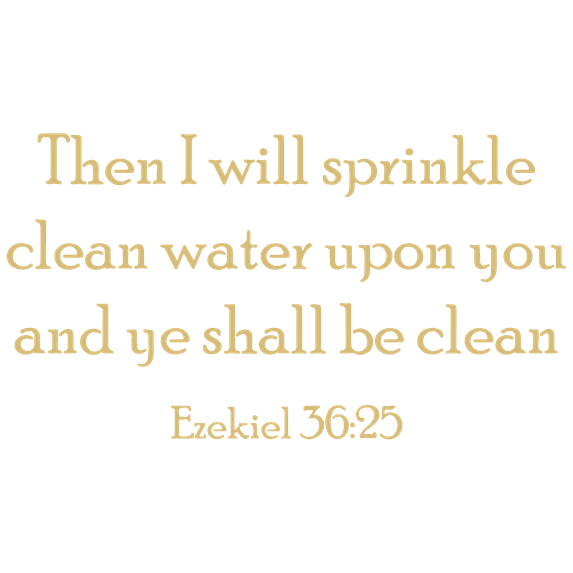 Ezekiel 36:25 - Then I will sprinkle clean water... Vinyl Decal Sticker Quote - Large - Beige