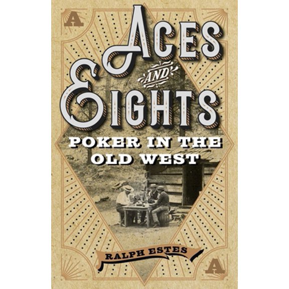 Pre-Owned Aces and Eights: Poker in the Old West (Paperback) 1493049623 9781493049622