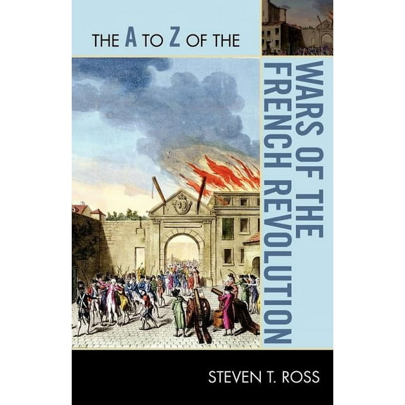 The A to Z Guide Series: The A to Z of the Wars of the French Revolution (Paperback)