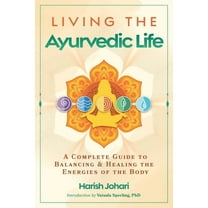Living the Ayurvedic Life: A Complete Guide to Balancing and Healing the Energies of the Body, (Paperback)