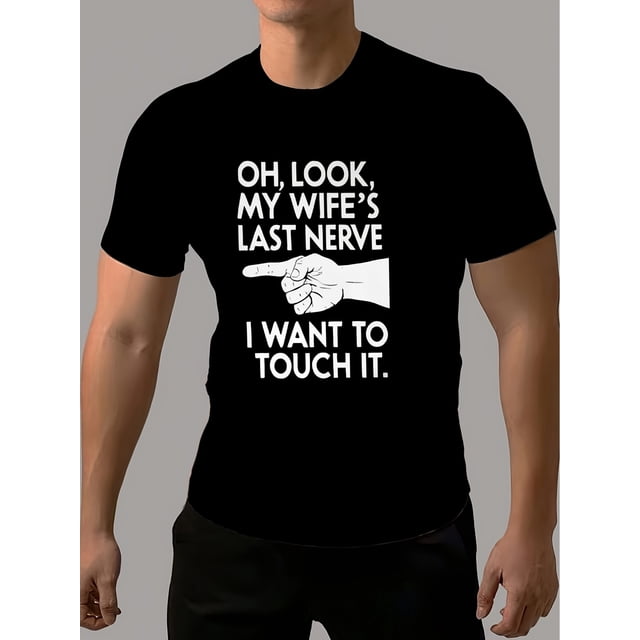Camiseta gráfica humorística para hombre con la frase "Mira, el último nervio de mi mujer". Cuello redondo ligeramente elástico, top informal de verano con estampado integral.