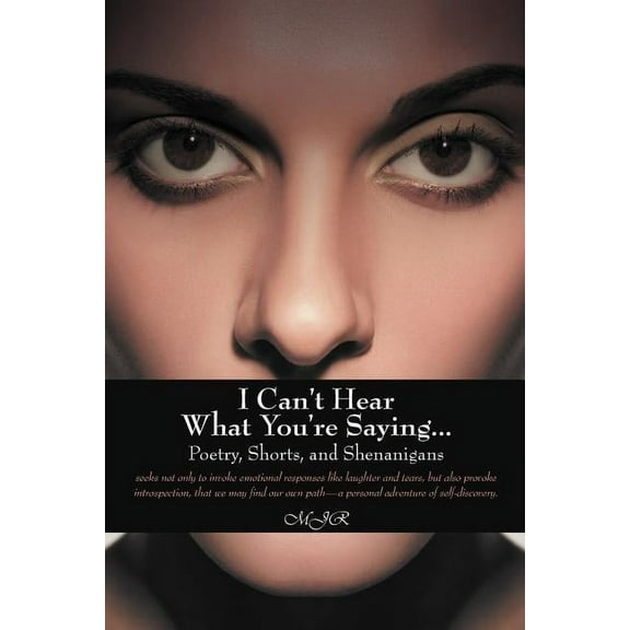 I Can't Hear What You're Saying ...: Poetry, Shorts, and Shenanigans, (Paperback)