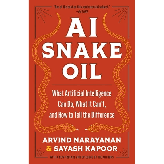 AI Snake Oil: What Artificial Intelligence Can Do, What It Can't, and How to Tell the Difference, (Paperback)