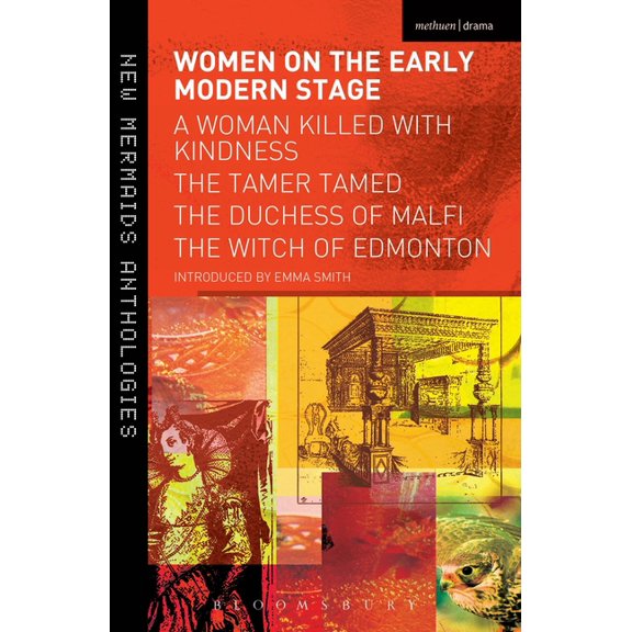 Play Anthologies Women on the Early Modern Stage: A Woman Killed with Kindness, the Tamer Tamed, the Duchess of Malfi, the Witch of Edmon, (Paperback)