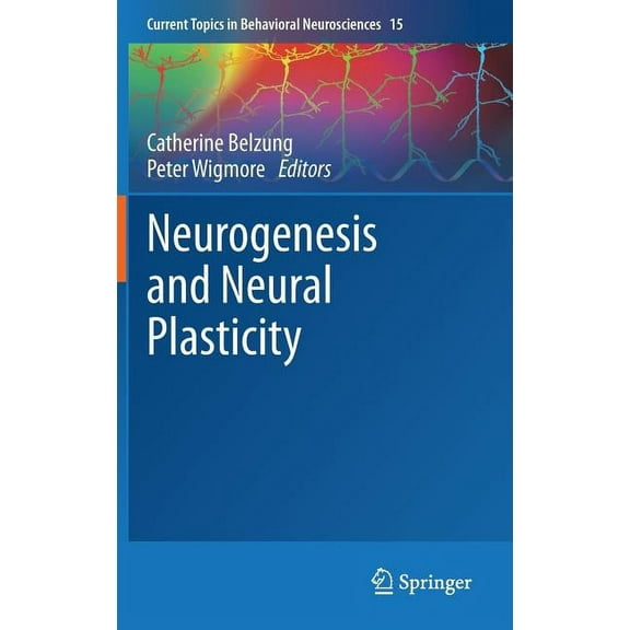 Current Topics in Behavioral Neuroscienc Neurogenesis and Neural Plasticity, Book 15, (Hardcover)