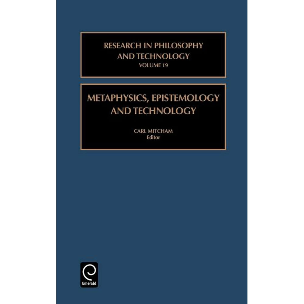 Research in Philosophy and Technology Metaphysics, Epistemology, and