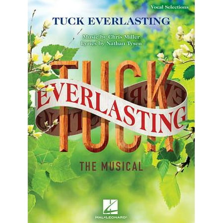 - Tuck Everlasting: The Musical : Music by Chris Miller Lyrics by Nathan Tysen