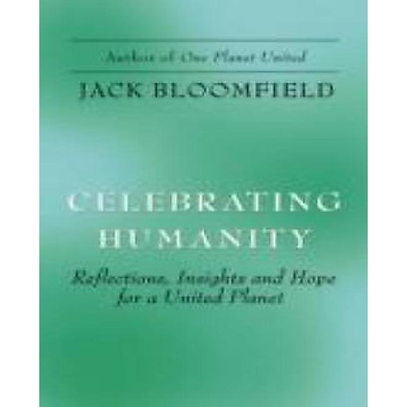 Celebrating Humanity Reflections, Insights and Hope for a United Planet