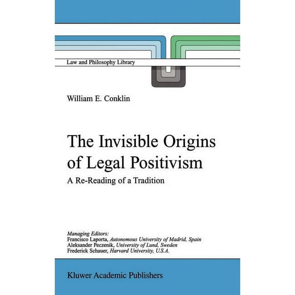 Law and Philosophy Library The Invisible Origins of Legal Positivism: A Re-Reading of a Tradition, Book 52, (Hardcover)