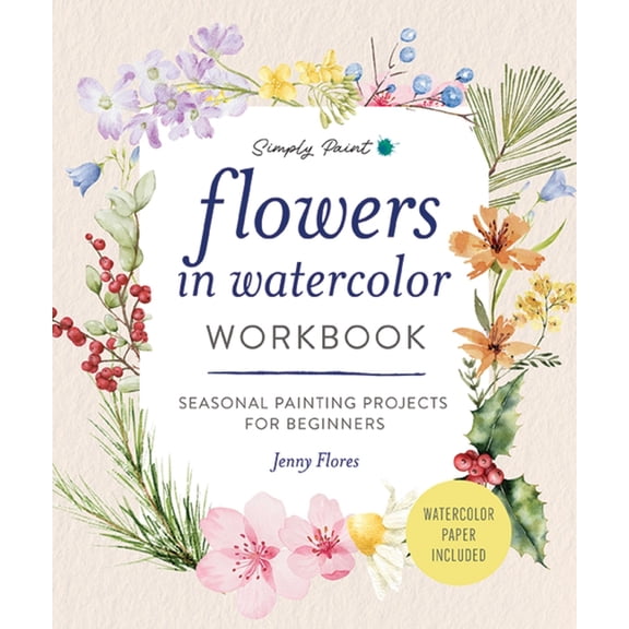 Flowers in Watercolor Workbook: Seasonal Painting Projects for Beginners, (Paperback)