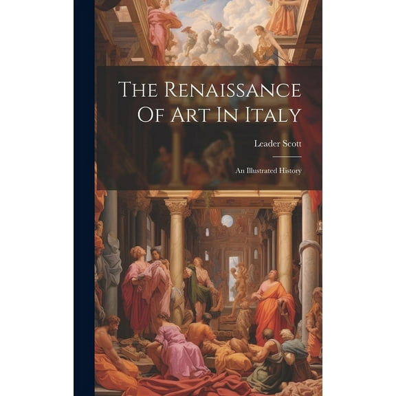 The Renaissance Of Art In Italy: An Illustrated History, (Hardcover)