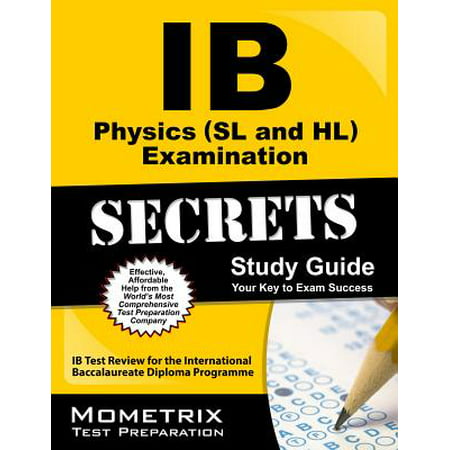 IB Physics (SL and Hl) Examination Secrets Study Guide : IB Test Review for the International Baccalaureate Diploma (Best Ib Schools Worldwide)