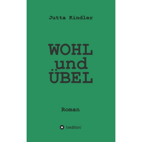 WOHL und ÜBEL: Roman, (Paperback)