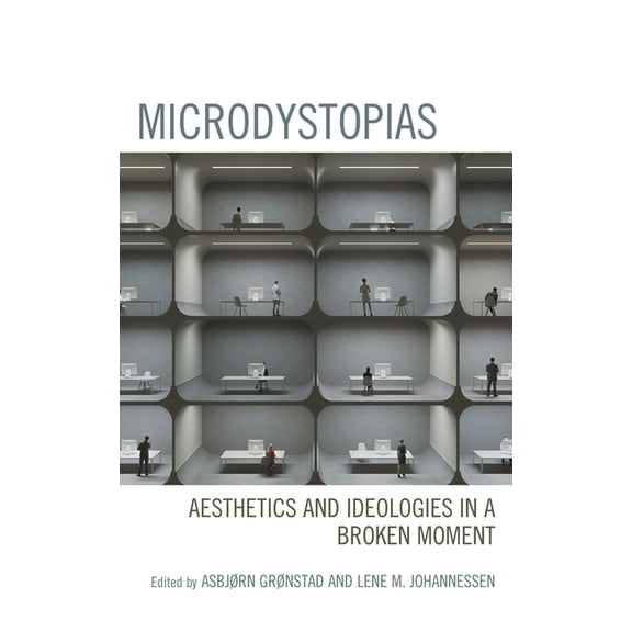 Microdystopias: Aesthetics and Ideologies in a Broken Moment, (Hardcover)