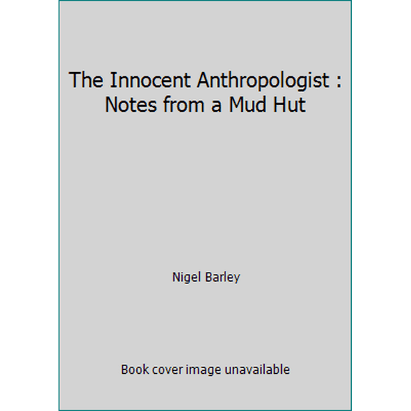 Pre-Owned The Innocent Anthropologist : Notes from a Mud Hut (Paperback) 1577661567 9781577661566