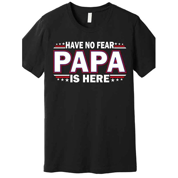 Camiseta premium "No tengas miedo, papá está aquí" 226686, divertida camiseta gráfica de manga corta para hombre, colección negra AA