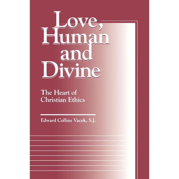 Pre-Owned Love, Human and Divine: The Heart of Christian Ethics (Paperback) 0878406271 9780878406272