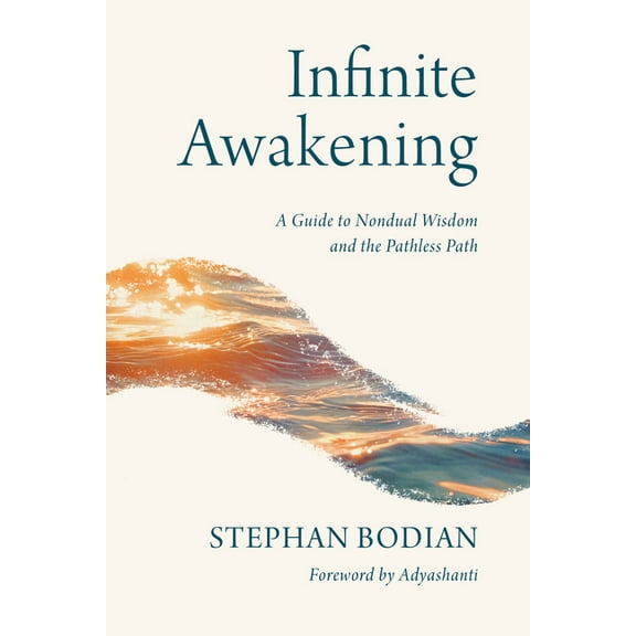Infinite Awakening: A Guide to Nondual Wisdom and the Pathless Path, (Paperback)