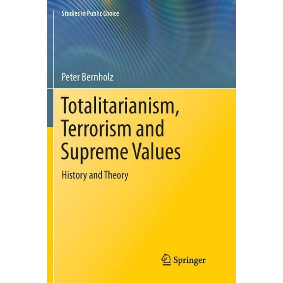 Studies in Public Choice Totalitarianism, Terrorism and Supreme Values: History and Theory, Book 33, (Paperback)