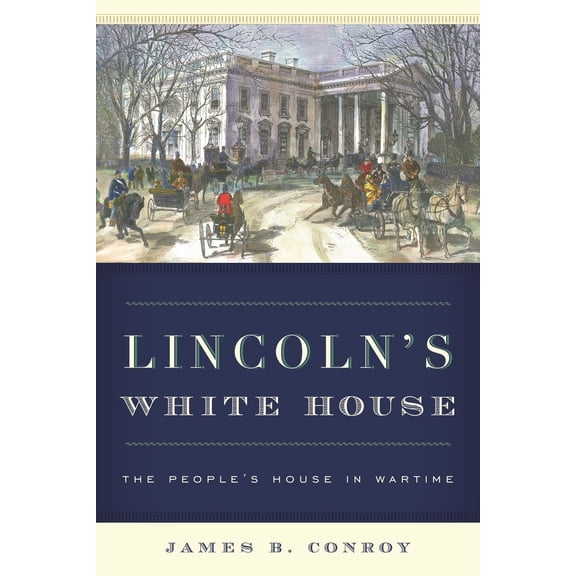 Pre-Owned Lincoln's White House: The People's House in Wartime (Hardcover) 1442251344 9781442251342