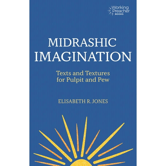 Working Preacher Midrashic Imagination: Texts and Textures for Pulpit and Pew, (Paperback)