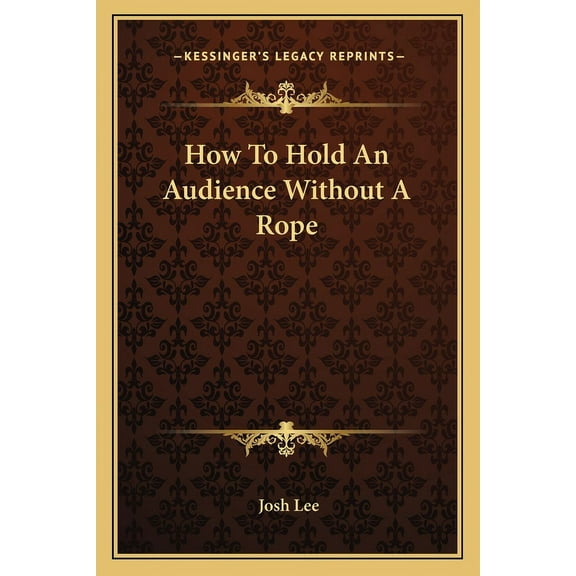 How To Hold An Audience Without A Rope (Paperback)