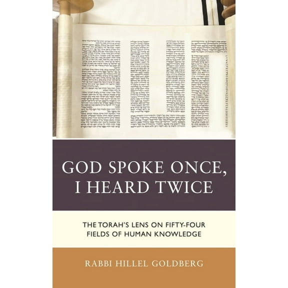 God Spoke Once, I Heard Twice: The Torah's Lens on Fifty-Four Fields of Human Knowledge, (Hardcover)