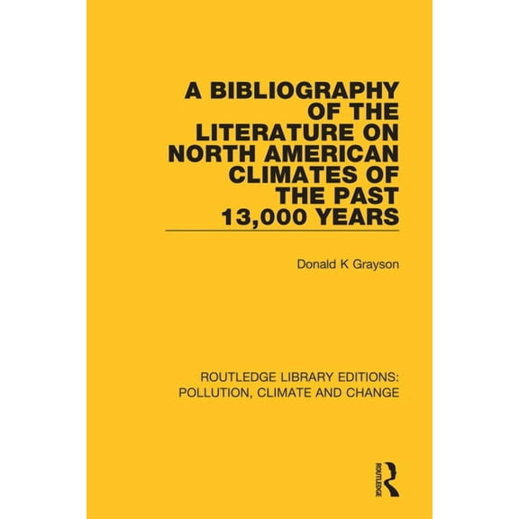 Routledge Library Editions: Pollution, C A Bibliography of the Literature on North American Climates of the Past 13,000 Years, (Paperback)