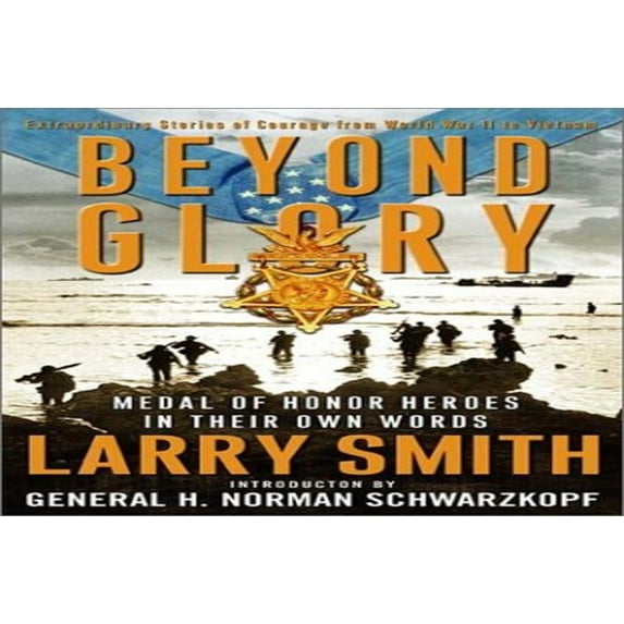 Pre-Owned Beyond Glory: Medal of Honor Heroes in Their Own Words (Hardcover) 039305134X 9780393051346