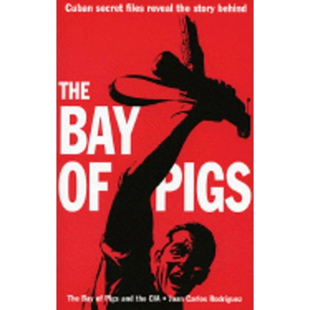 The Bay of Pigs and the CIA: By Juan Carlos Rodriguez ; Translated by Mary Todd [Paperback - Used]