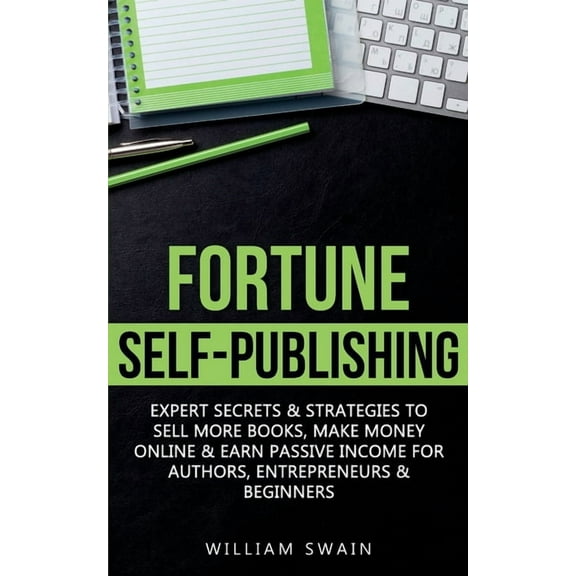 Fortune Self-Publishing: Expert Secrets & Strategies to Sell More Books, Make Money Online & Earn Passive Income, (Paperback)