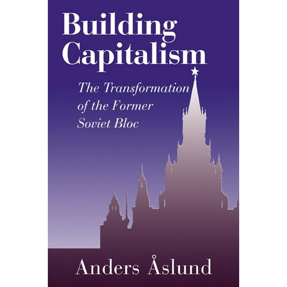 Building Capitalism: The Transformation of the Former Soviet Bloc, (Paperback)