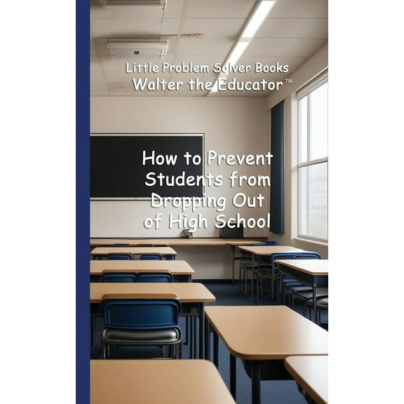 Little Problem Solver Books How to Prevent Students from Dropping Out of High School, (Paperback)