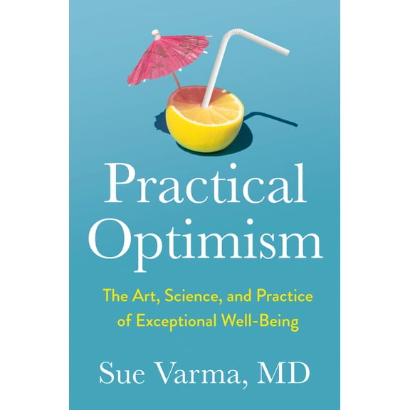 Pre-Owned Practical Optimism: The Art, Science, and Practice of Exceptional Well-Being (Hardcover) 0593418948 9780593418949