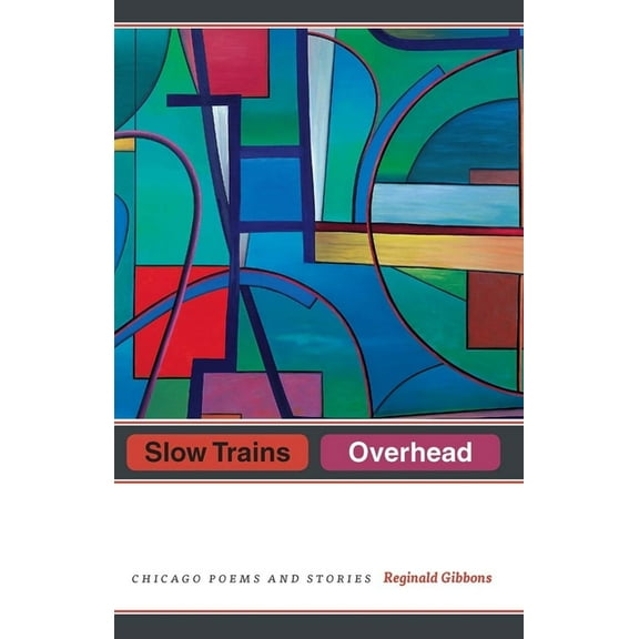 Slow Trains Overhead: Chicago Poems and Stories, (Paperback)