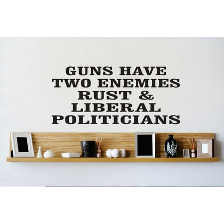 Wall Design Pieces Guns Have Two Enemies Rust & Liberal Politicians Quote Bathroom 16 X24