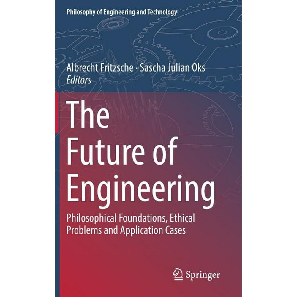 Philosophy of Engineering and Technology The Future of Engineering