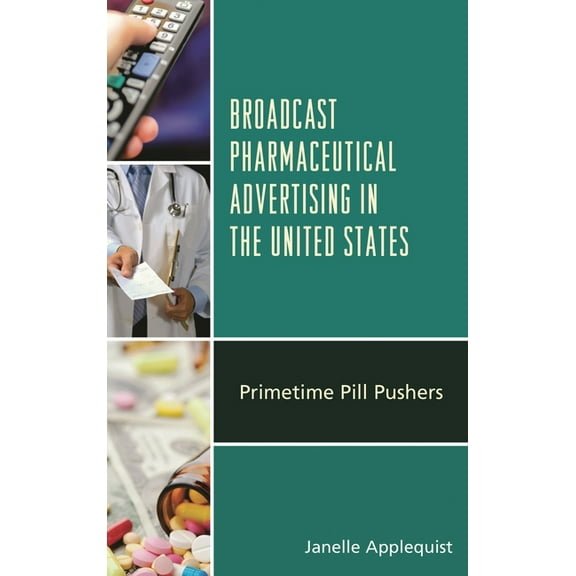 Broadcast Pharmaceutical Advertising in the United States: Primetime Pill Pushers, (Paperback)