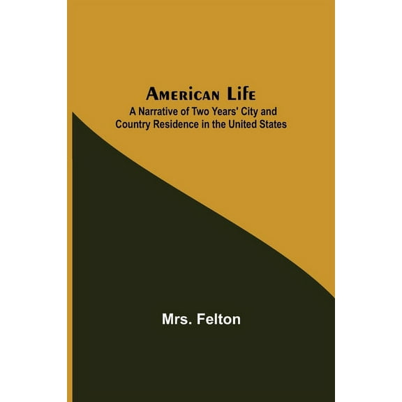 American Life; A Narrative of Two Years' City and Country Residence in the United States, (Paperback)