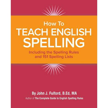 How to Teach English Spelling : Including the Spelling Rules and 151 Spelling (Best Places To Teach English Abroad)