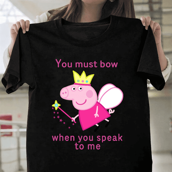 Princess Peppa Pig You Must Bow To Me Humor Unisex T-Shirt, up to size 3XL.