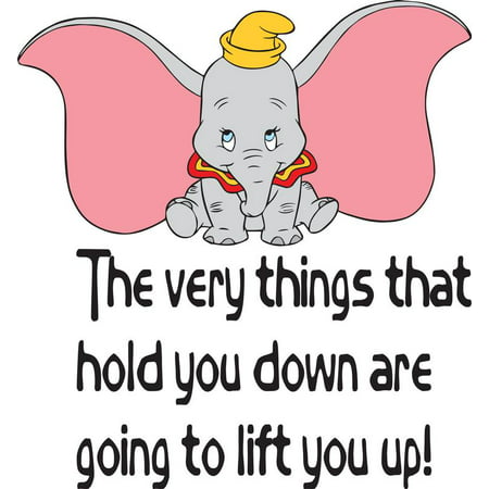 The Very Things That Hold You Down Are Going To Life You Up ! Dumbo Disney Baby Nursery Room Kid Childrens Girl Boy Picture Art Mural Custom Wall Decal Vinyl Sticker Art 15 Inches X 20 (Best Way To Go Down On A Girl)