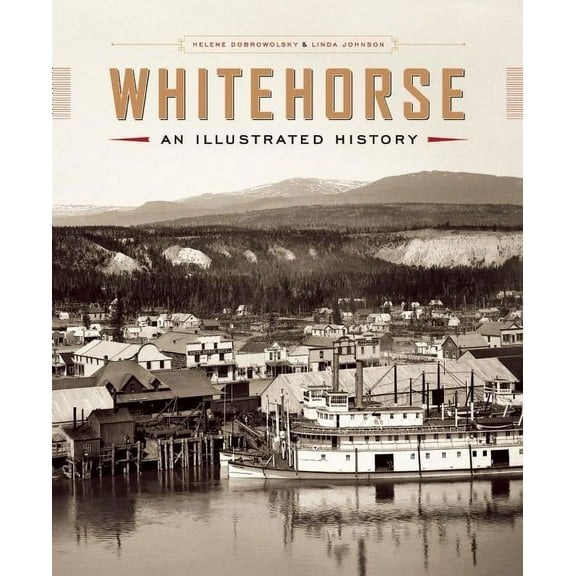 Whitehorse: An Illustrated History (Hardcover)